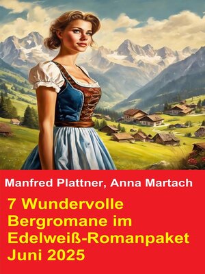 cover image of 7 Wundervolle Bergromane im Edelweiß-Romanpaket Juni 2025